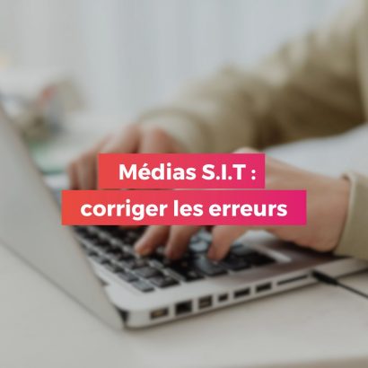 Médias S.I.T. : comprendre et corriger les erreurs